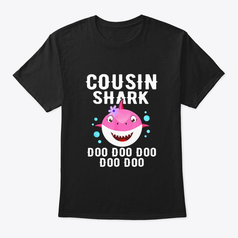 Cousin Shark Doo Doo T Shirt Funny Gifts Black T-Shirt Front