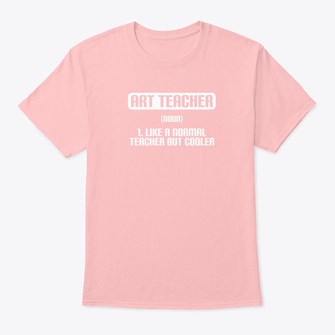 Art Teacher Definition Noun Like A Norm Pale Pink T-Shirt Front