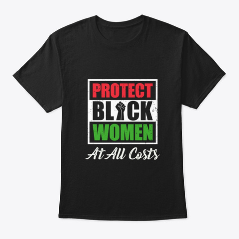 Protect Black Women At All Costs Shirt Black T-Shirt Front