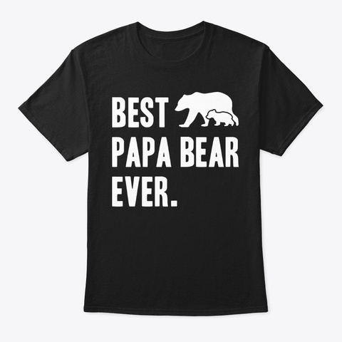 Best Papa Bear Ever Gift Black T-Shirt Front