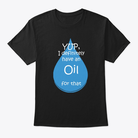 Yup I definitely have an Oil for that Unisex Tshirt