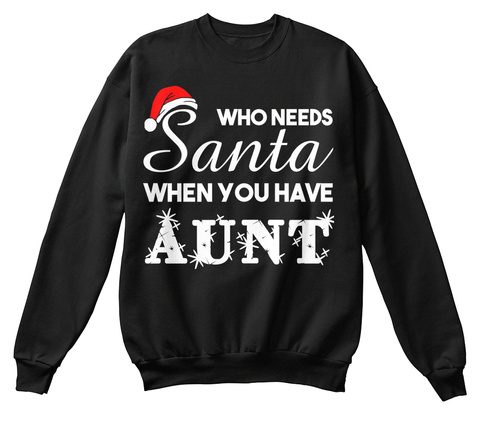 Who Needs Santa When You Have Aunt Black T-Shirt Front
