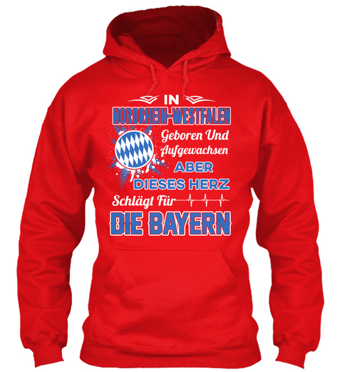 In Nordrhein Westfalen Geboren Und Aufgewachsen Aber Dieses Herz Schlagl Fur Die Bayern Fire Red T-Shirt Front