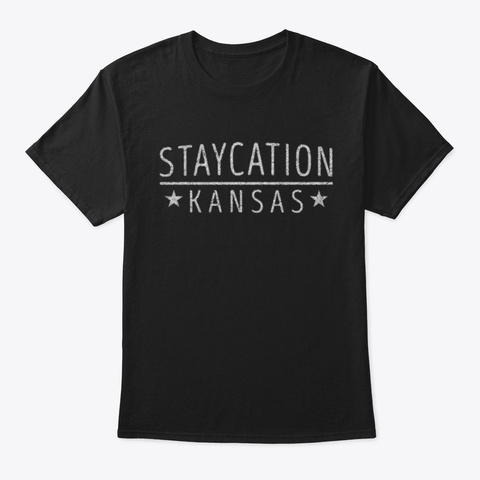 Staycation Kansas Holiday At Home Black T-Shirt Front