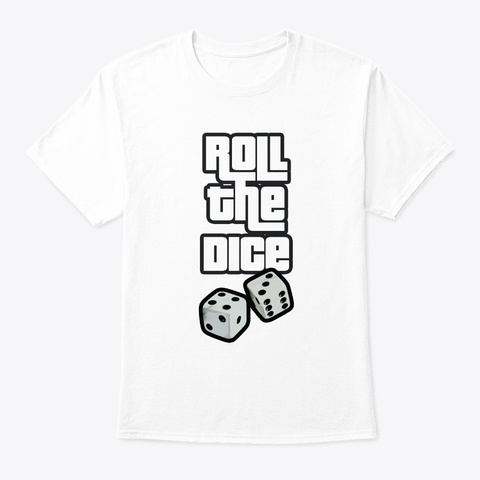 Roll The Dice White T-Shirt Front