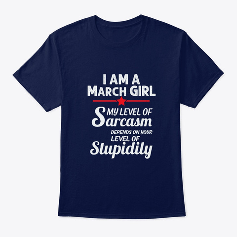 Sarcastic March Girl Gifts Women Birthda Navy T-Shirt Front