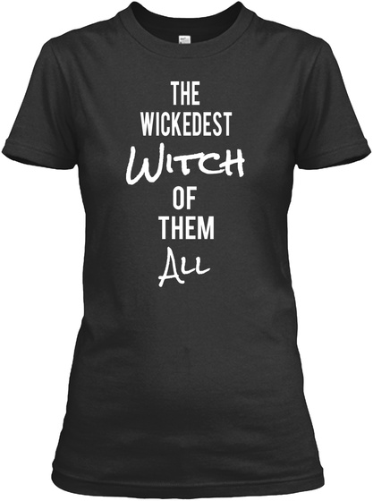 The Wickedest Witch Of Them All Black T-Shirt Front