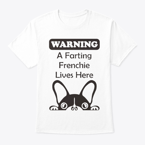 A Farting Frenchie Lives Here White T-Shirt Front