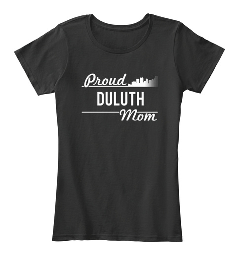 Duluth   Proud Duluth Mom! Black T-Shirt Front