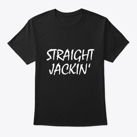 Straight Jackin Black Unisex Tshirt