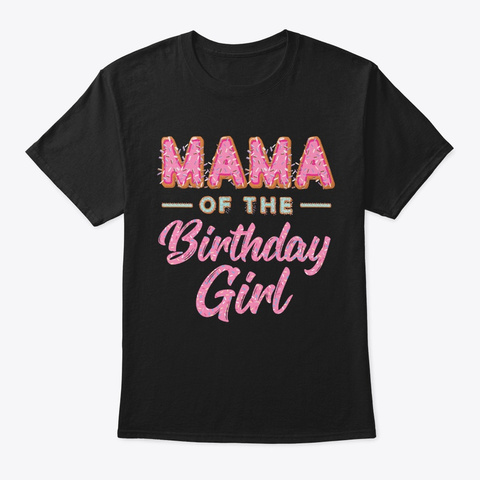 Cute Donut Mama Birthday Girl Sweet Fami Black T-Shirt Front