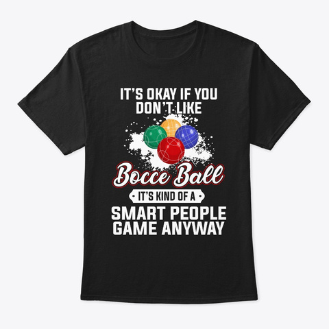 It's Okay If You Don't Like Bocce Ball  Black T-Shirt Front