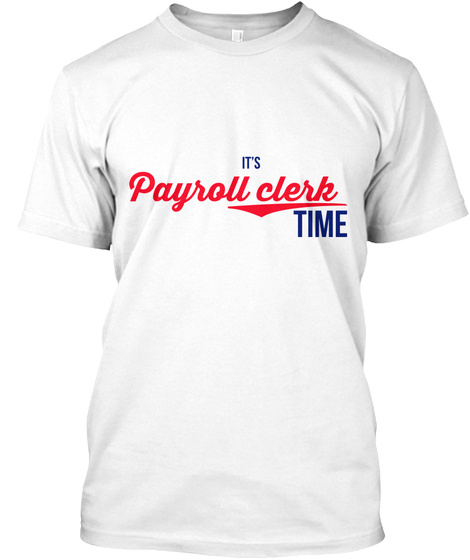 It's Payroll Clerk Time White T-Shirt Front