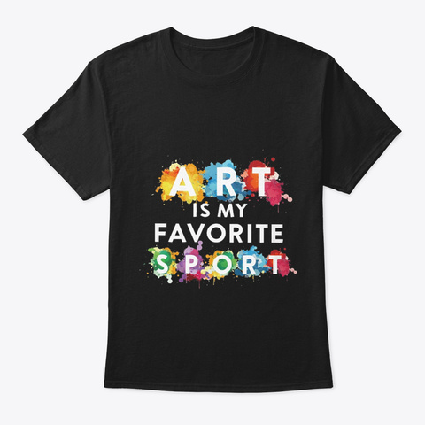 Art Is My Favorite Sport Black T-Shirt Front