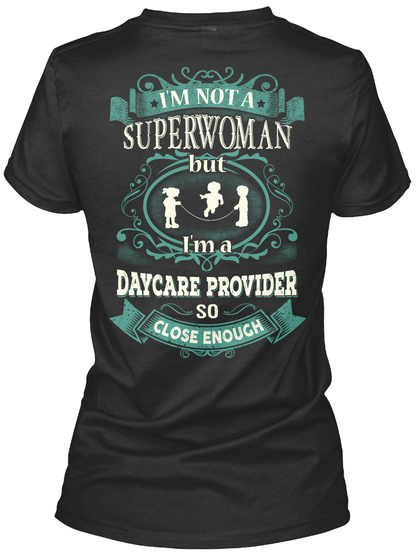 I'm Not A Superwoman But I'm A Daycare Provider So Close Enough Black T-Shirt Back