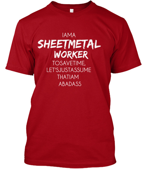 Iama Sheetmetal Worker Tosavetime, Let'sjustassume Thatiam Abadass Deep Red T-Shirt Front