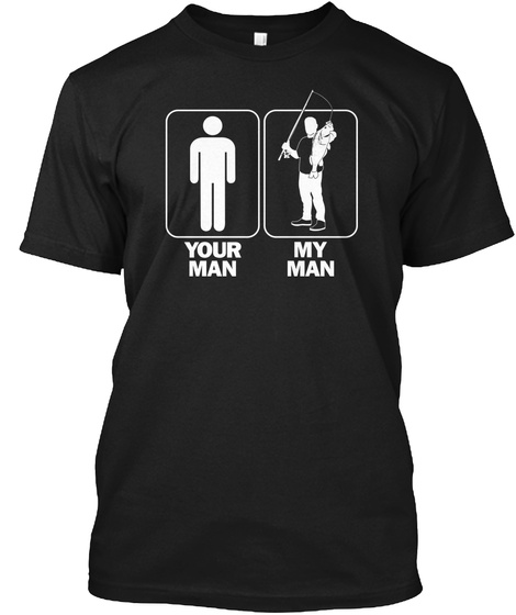 Your Man My Man Fishing Shirt Unisex Tshirt