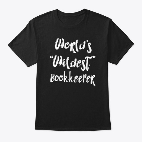 Wildest Bookkeeper Shirt Black T-Shirt Front