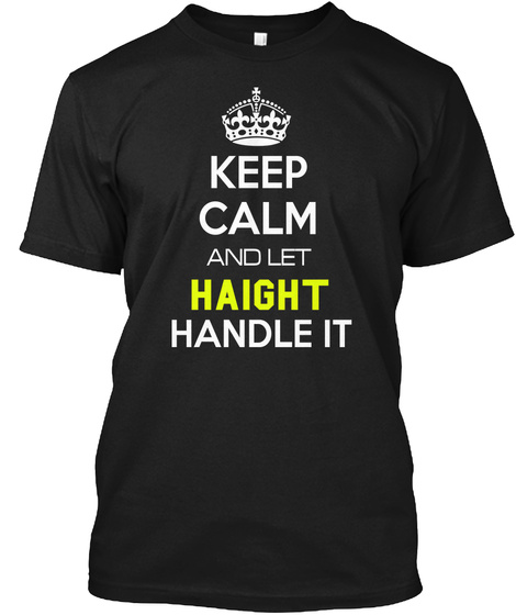 Keep Calm And Let Haight Handle It Black T-Shirt Front