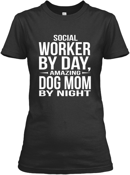 Social Worker By Day, Amazing Dog Mom By Night Black T-Shirt Front