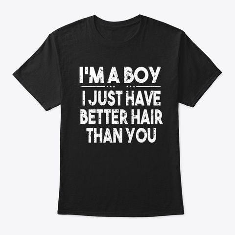 I Just Have Better Hair Than You Black T-Shirt Front