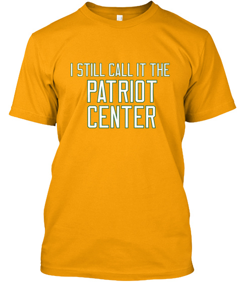 I Still Call It Patriot Center Gold T-Shirt Front