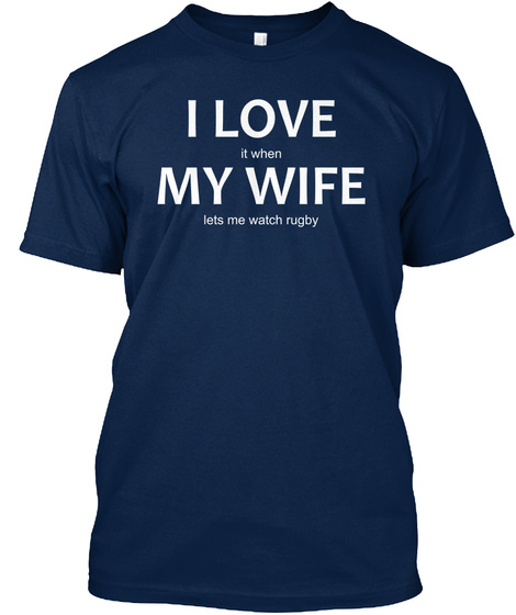 I Love It When My Wife Lets  Me Watch Rugby Navy T-Shirt Front