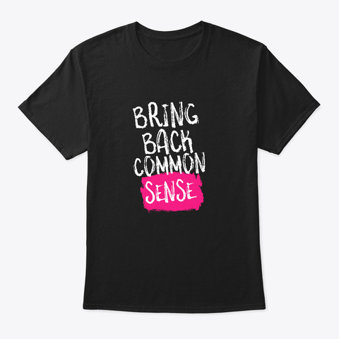 Bring Back Common Sense Tee Black T-Shirt Front