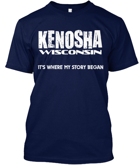 Kenosha Wisconsin It's Where My Story Began Navy T-Shirt Front