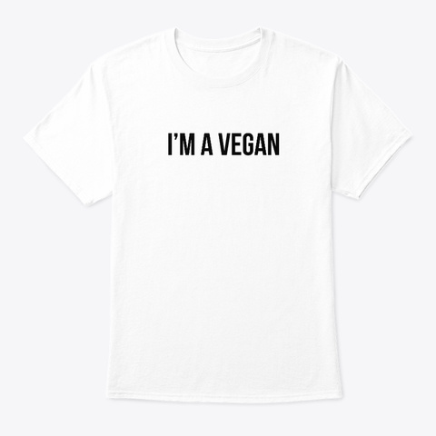 I'm A Vegan     Vegan, Veggies, Healthy White T-Shirt Front