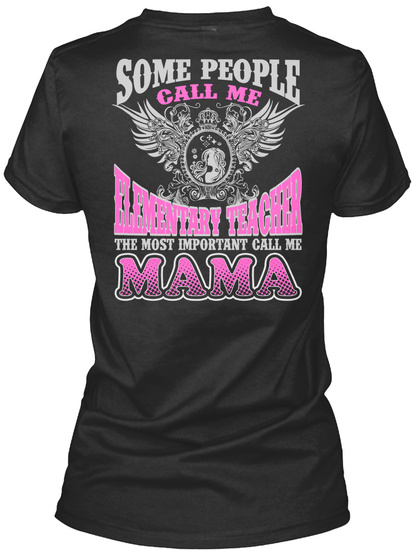 Some People Call Me Elementary Teacher The Most Important Call Me Mama Black T-Shirt Back