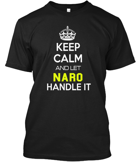 Keep Calm And Let Naro Handle It Black T-Shirt Front