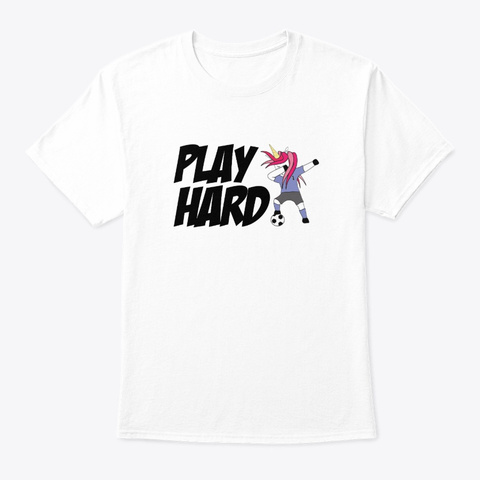 Play Hard Soccer Unicorn Awesome Clothi W White T-Shirt Front