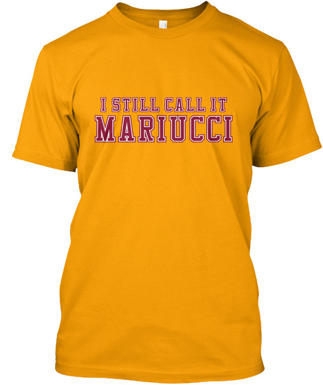 I Still Call It Mariucci Gold T-Shirt Front