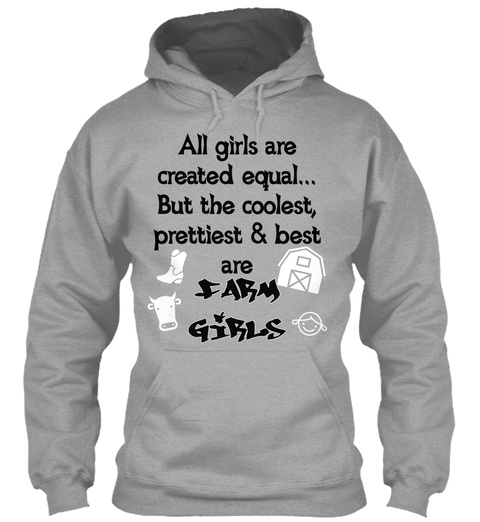 All Girls Created Equal... But The Coolest Prettiest & Best Are Farm Girls Sport Grey T-Shirt Front