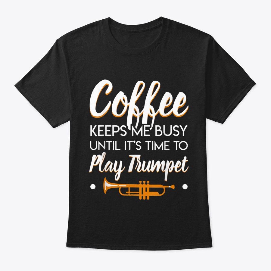 Coffee Keeps Me Busy Funny Trumpet Playe Unisex Tshirt