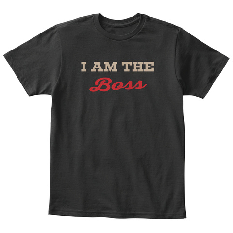I Am The Boss Black T-Shirt Front