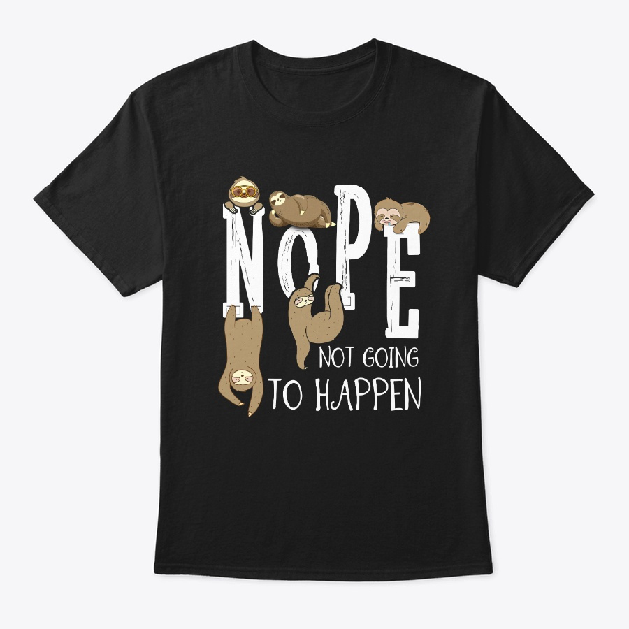 Not Going To Happen Lazy Chill Out Unisex Tshirt
