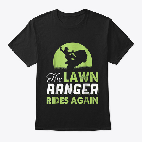 The Lawn Ranger Rides Again   Funny Mowi Black T-Shirt Front