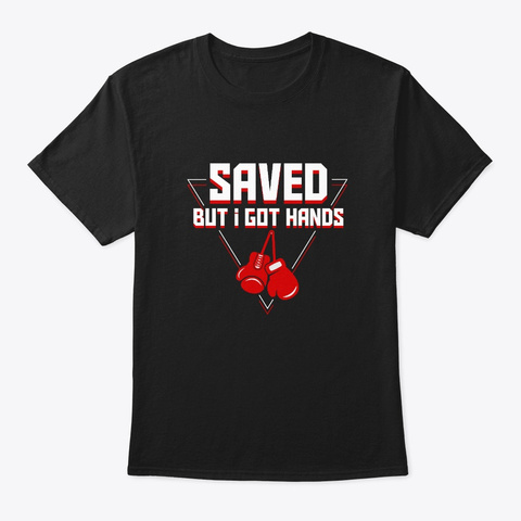 Saved But Got Hands Boxing Martial Arts Black T-Shirt Front