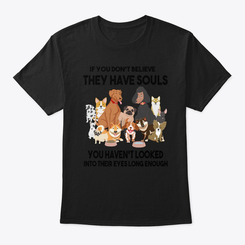 Dog Lovers If You Don't Believe They  Black T-Shirt Front