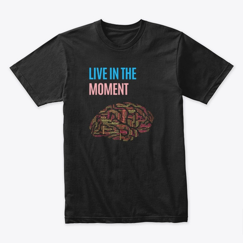 Live In The Moment Black T-Shirt Front