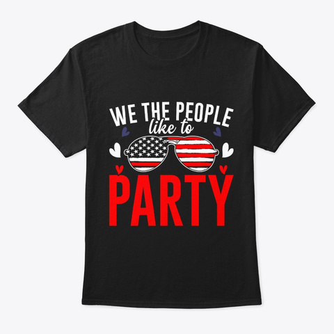 We The People Like To Party 4th Of July  Black T-Shirt Front