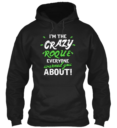I'm The Crazy Roque Everyone Warned You About! Black T-Shirt Front