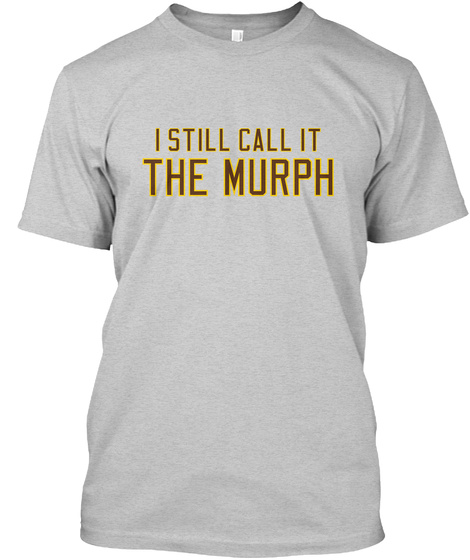 I Still Call It The Murph Light Steel T-Shirt Front