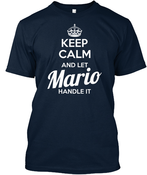 Keep Calm And Let Mario Handle It  New Navy T-Shirt Front