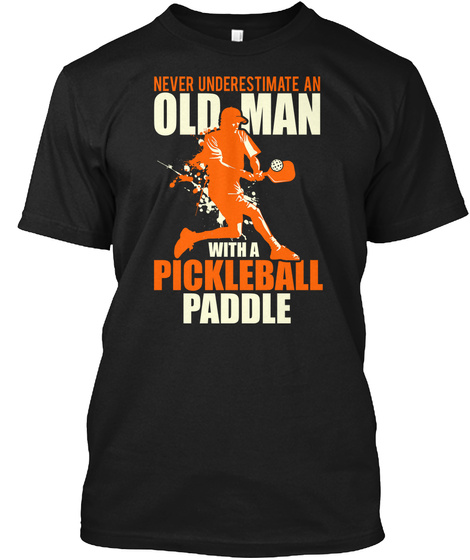 Funny Old Man With Pickleball Paddle Black T-Shirt Front