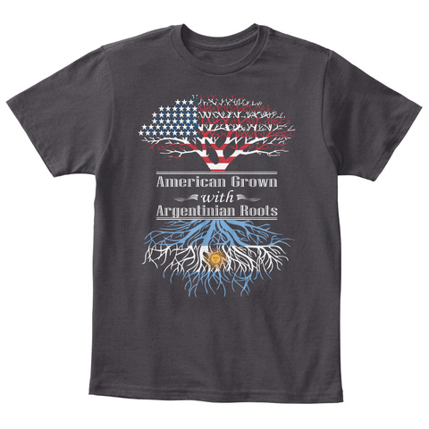 American Grown With Argentinian Roots Heathered Charcoal  T-Shirt Front