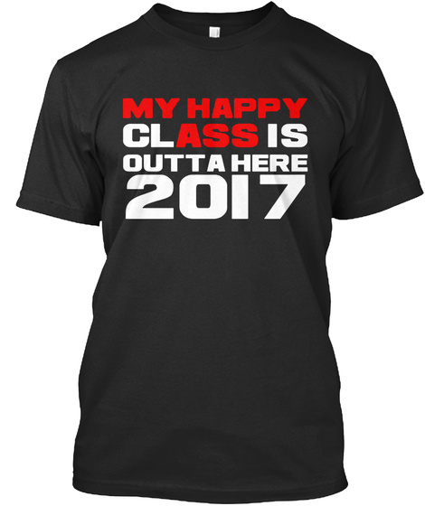 My Happy Class Is Outta Here 2017 Black T-Shirt Front