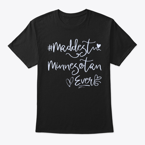 Maddest Minnesotan Ever Shirt Black T-Shirt Front